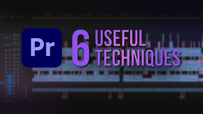 6 Useful Techniques In Premiere Pro
